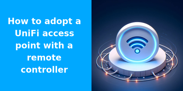 How to adopt a UniFi access point with a remote controller